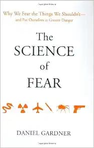 The Science of Fear: Why We Fear the Things We Shouldn't--and Put Ourselves in Greater Danger
