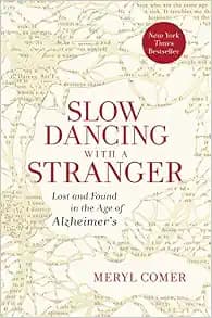 Slow Dancing with a Stranger: Lost and Found in the Age of Alzheimer's