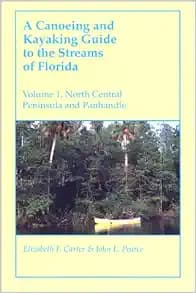 A Canoeing and Kayaking Guide to the Streams of Florida: Volume I: North Central Peninsula and Panhandle (Canoeing & Kayaking Guides - Menasha)