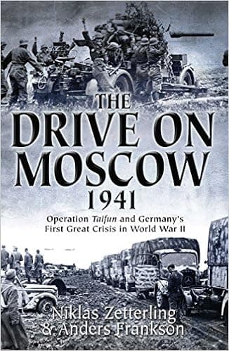 The Drive on Moscow, 1941: Operation Taifun and Germany's First Great Crisis of World War II