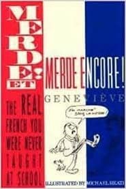 Merde et Merde Encore: The Real French You Were Never Taught At School
