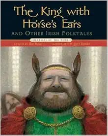 The King with Horse's Ears and Other Irish Folktales (Folktales of the World)