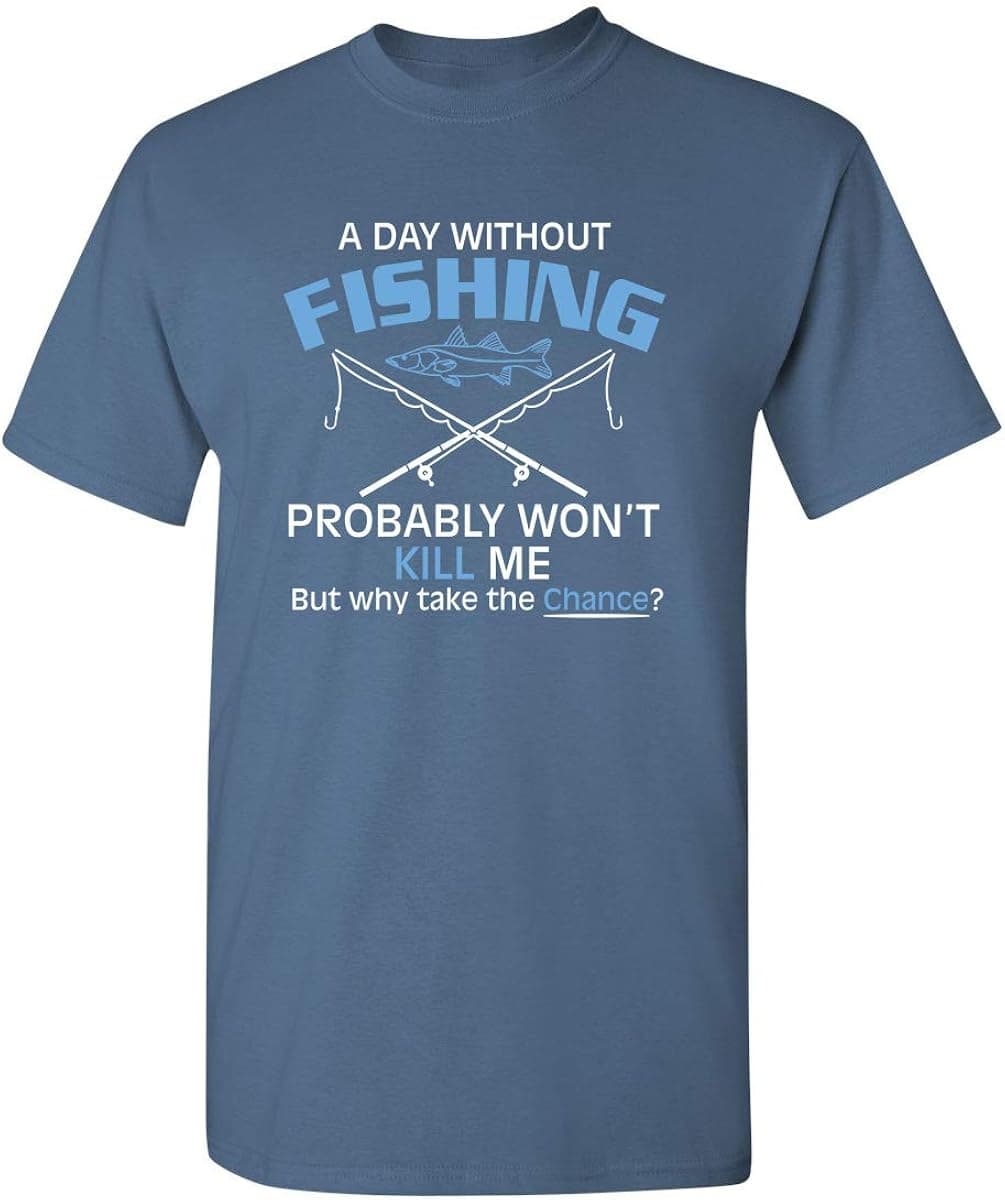 A Day Without Fishing Probably Won't Kill Me Gift Idea to Dad Funny T Shirt