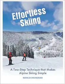 Effortless Skiing: A Two-Step Technique that Makes Alpine Skiing Simple