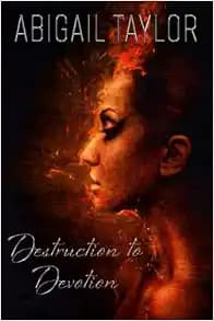 Destruction to Devotion: A Journey of Heartbreak to Healing