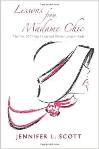 Lessons From Madame Chic: The Top 20 Things I Learned While Living in Paris
