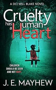 Cruelty Has A Human Heart: A DCI Will Blake Novel (DCI Will Blake Crime Mystery Thrillers Book 4)