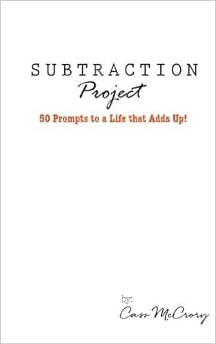 Subtraction Project: 50 Prompts to a Life that Adds Up