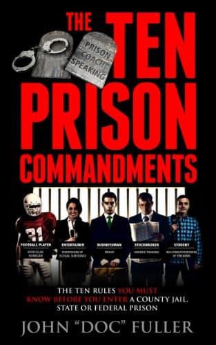 The Ten Prison Commandments: The Ten Things You Must Know Before You Enter a County Jail, State or Federal Prison