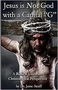 Jesus is Not God With a Capital "G": A Biblical Unitarian Christological Perspective
