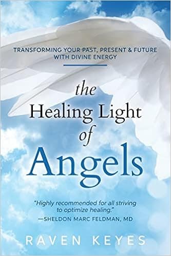 The Healing Light of Angels: Transforming Your Past, Present & Future with Divine Energy