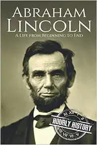 Abraham Lincoln: A Life from Beginning to End (Biographies of US Presidents)
