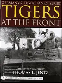Germany's Tiger Tanks: Tigers At the Front