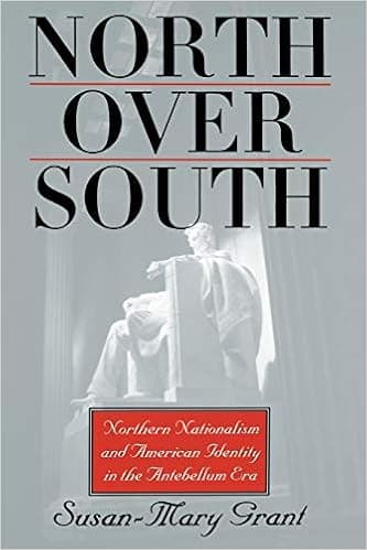 North Over South: Northern Nationalism and American Identity in the Antebellum Era