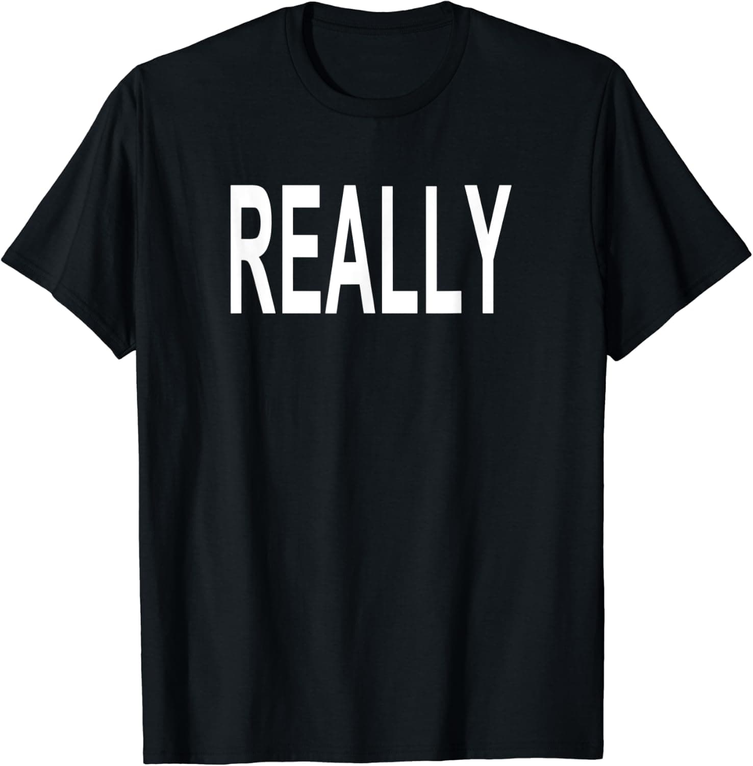 Shirt That Says Really T-Shirt