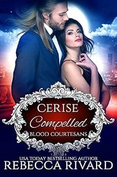 Compelled: Cerise, A Vampire Blood Courtesans Romance