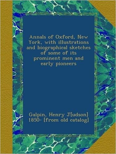 Annals of Oxford, New York, with illustrations and biographical sketches of some of its prominent men and early pioneers