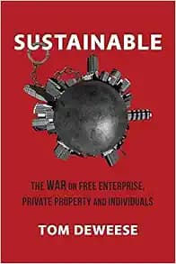 Sustainable: The WAR on Free Enterprise, Private Property and Individuals