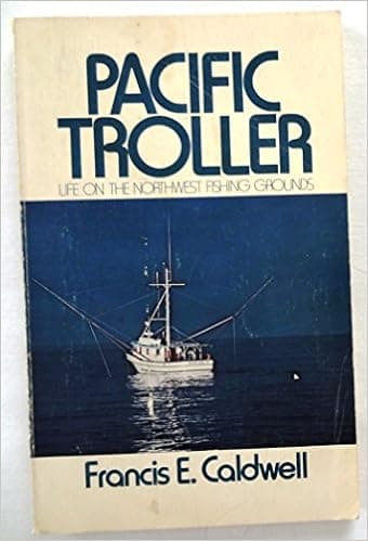 Pacific Troller: Life on the Northwest Fishing Grounds