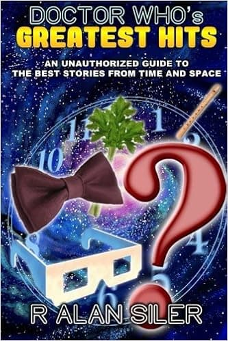 Doctor Who's Greatest Hits: An Unauthorized Guide to the Best Stories From Time and Space