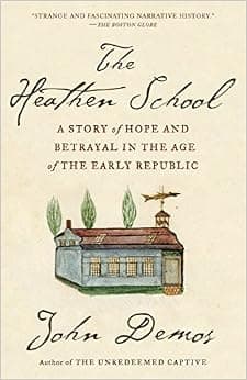 The Heathen School: A Story of Hope and Betrayal in the Age of the Early Republic
