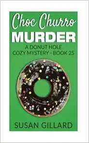 Choc Churro Murder: A Donut Hole Cozy Mystery - Book 25