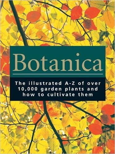 Botanica: The Illustrated A-Z of Over 10,000 Garden Plants and How to Cultivate Them