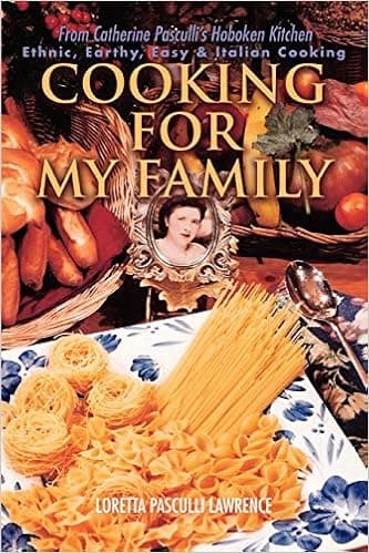 Cooking For My Family: From Catherine Pasculli's Hoboken Kitchen