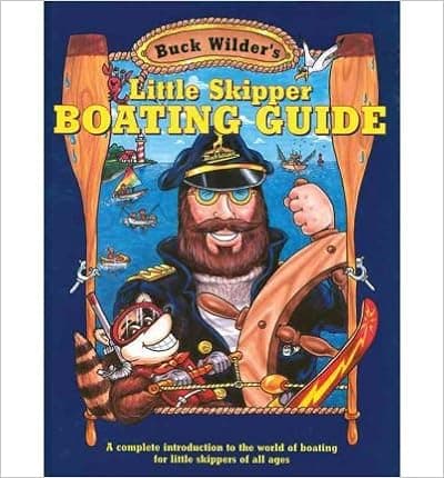 Buck Wilder's Little Skipper Boating Guide: A Complete Introduction to the World of Boating for Little Skippers of All Ages, SIGNED By Author Tim Smith