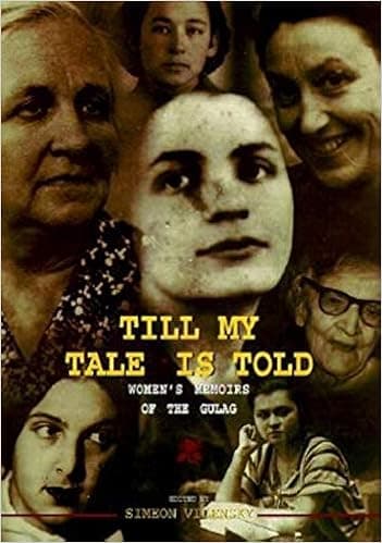 Till My Tale Is Told: Women s Memoirs of the Gulag