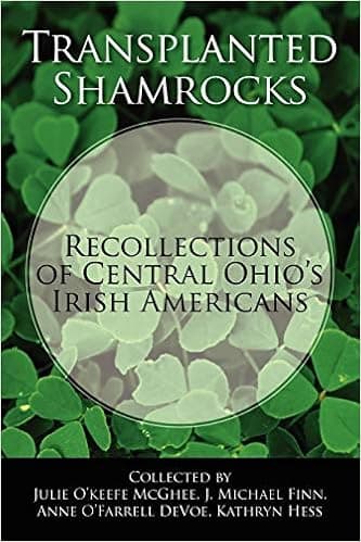 Transplanted Shamrocks Recollections of Central Ohio's Irish Americans