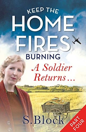 Keep the Home Fires Burning: Part Four: A Soldier Returns (Keep the Home Fires Burning series Book 4)