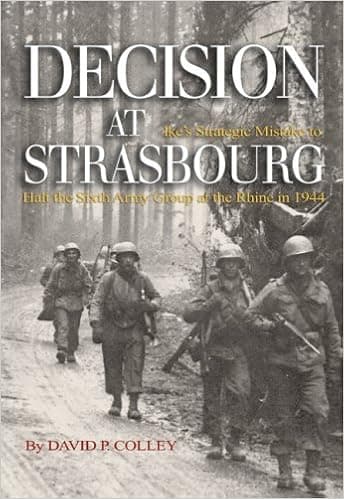 Decision at Strasbourg: Ike's Strategic Mistake to Halt the Sixth Army Group at the Rhine in 1944 (Ausa) by David P. Colley (15-Oct-2008) Hardcover