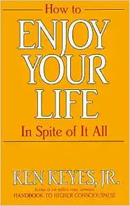 How to Enjoy Your Life In Spite of It All