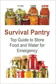 Survival Pantry: Top Guide to Store Food and Water for Emergency: Survival Pantry, Survival Pantry Book, Survival Pantry Tips, Pantry Ideas, Pantry Tips