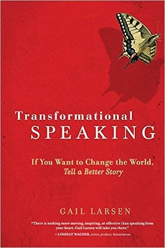 Transformational Speaking: If You Want to Change the World, Tell a Better Story