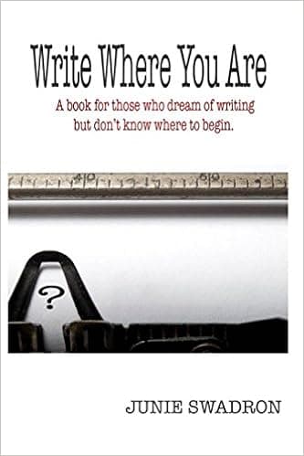 Write Where You Are: A book for those who dream of writing but don't know where to begin
