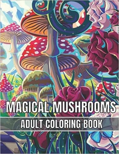 Magical Mushrooms Adult Coloring Book: An Adult Magical Mushrooms Coloring Pages for Stress Relief and Relaxation