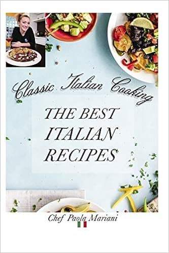 Classic Italian Cooking. The best Italian Recipes