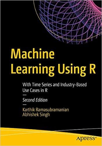 Machine Learning Using R: With Time Series and Industry-Based Use Cases in R