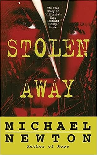 Stolen Away: The True Story Of Californias Most Shocking Kidnapmurder