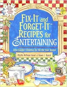 Fix-it and Forget it Recipes for Entertaining: Slow Cooker Favorites for All the Year Round