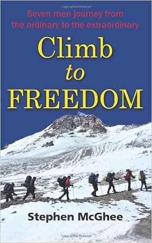 Climb to Freedom: 7 Men Journey From the Ordinary to the Extraordinary