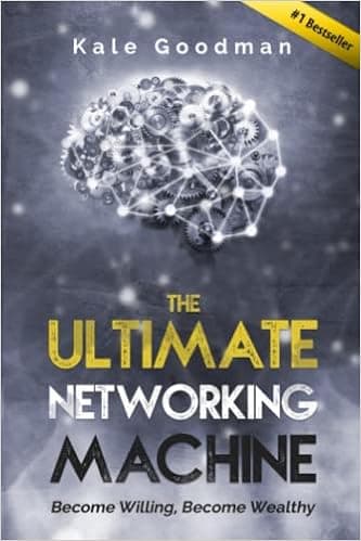Ultimate Networking Machine: Become Willing, Become Wealthy