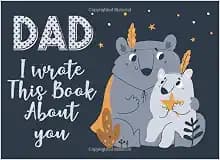 Dad I Wrote This Book About You: Fill In The Blank Book with Prompts | Things I Love About Dad Book | Father's Day | Birthday Gifts From Kids (Gifts For Dad)