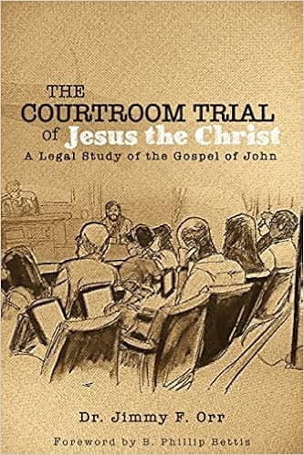 The Courtroom Trial of Jesus the Christ: A Legal Study of the Gospel of John