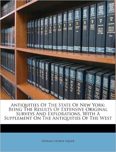Antiquities Of The State Of New York: Being The Results Of Extensive Original Surveys And Explorations, With A Supplement On The Antiquities Of The West