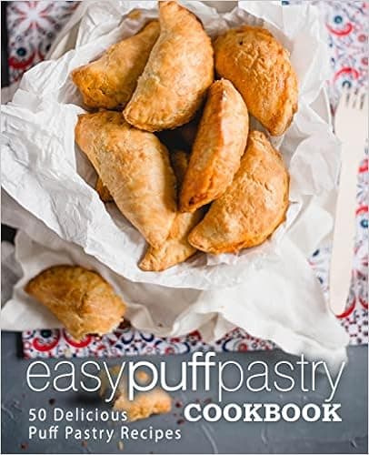 Easy Puff Pastry Cookbook: 50 Delicious Puff Pastry Recipes