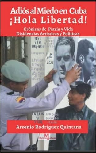 Adiós al miedo en Cuba ¡Hola Libertad!: Crónicas sobre disidencias: Acuartelados de San Isidro 27N Cola de la Libertad Patria y Vida Animalistas ... de San Isidro hasta 11J.) (Spanish Edition)