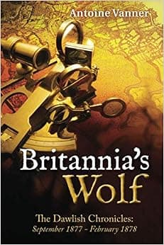 Britannia's Wolf: The Dawlish Chronicles: September 1877 - February 1878